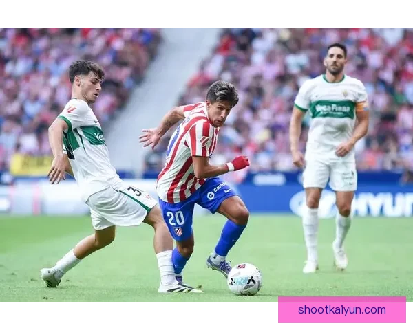 西甲技术打法特点分析：控球主导与战术多样性持续提升